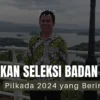 Mewujudkan Seleksi ”Terbuka Kembali” Badan Adhoc Pilkada 2024 yang Berintegritas