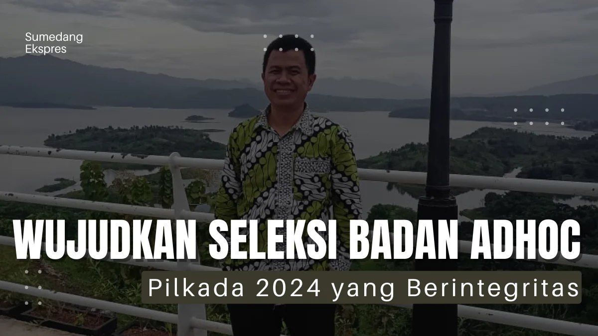 Mewujudkan Seleksi ”Terbuka Kembali” Badan Adhoc Pilkada 2024 yang Berintegritas