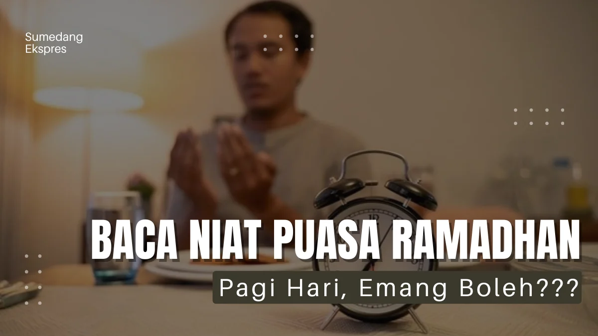 Bolehkah Baca Niat Puasa Ramadan di Pagi Hari karena Lupa?