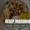 10 Resep Makanan Sehat untuk Sahur dan Buka Puasa