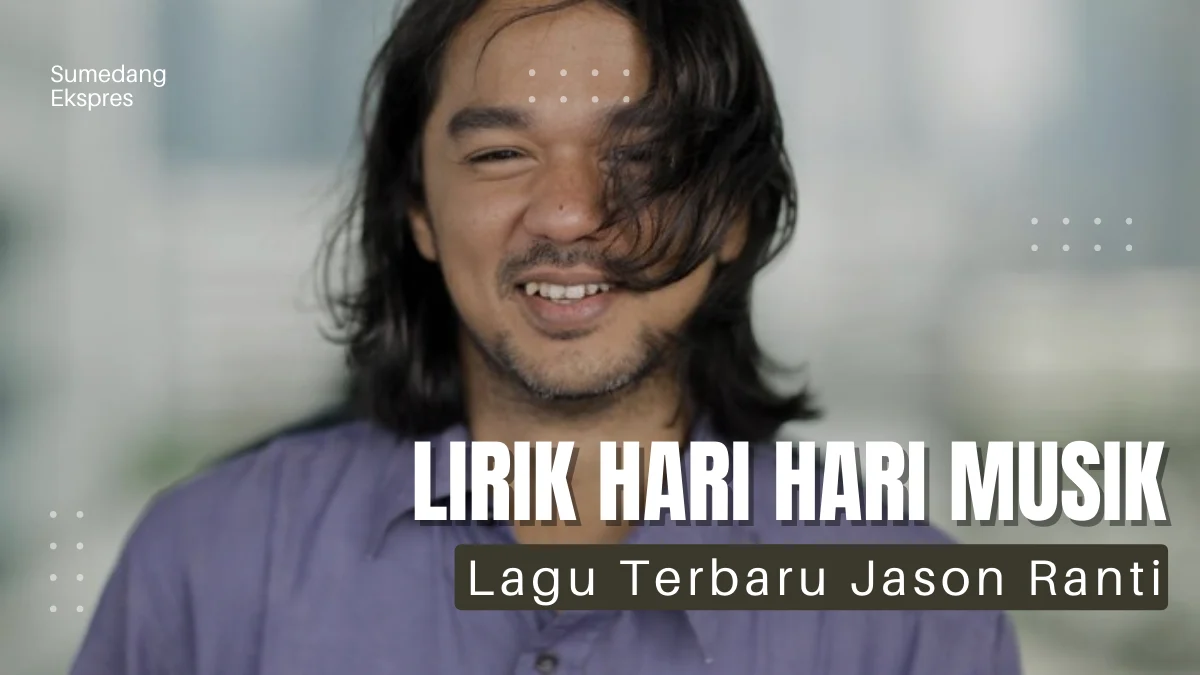 Lirik Lagu Hari Hari Musik - Jason Ranti, Lagu Terbaru Penuh Makna