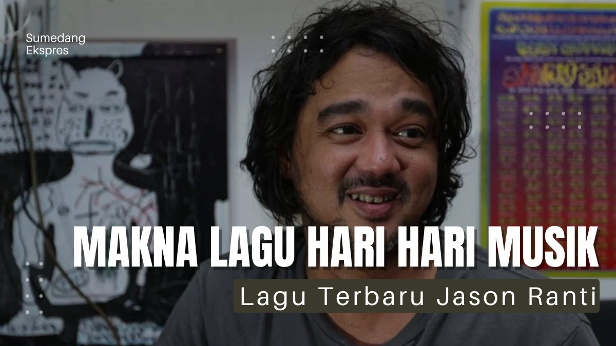 Makna Lagu Terbaru Jason Ranti: \"Hari-Hari Musik\"