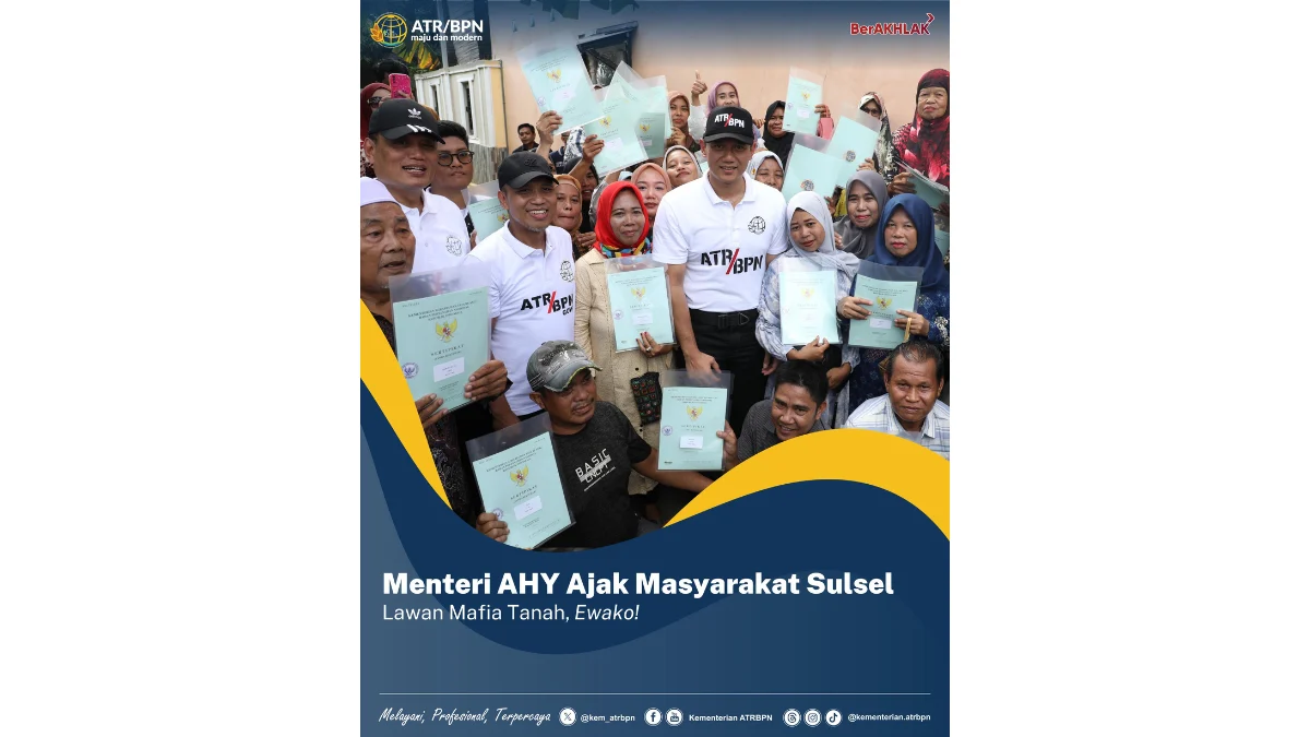 Menteri AHY Ajak Masyarakat Sulsel Lawan Mafia Tanah, Ewako!