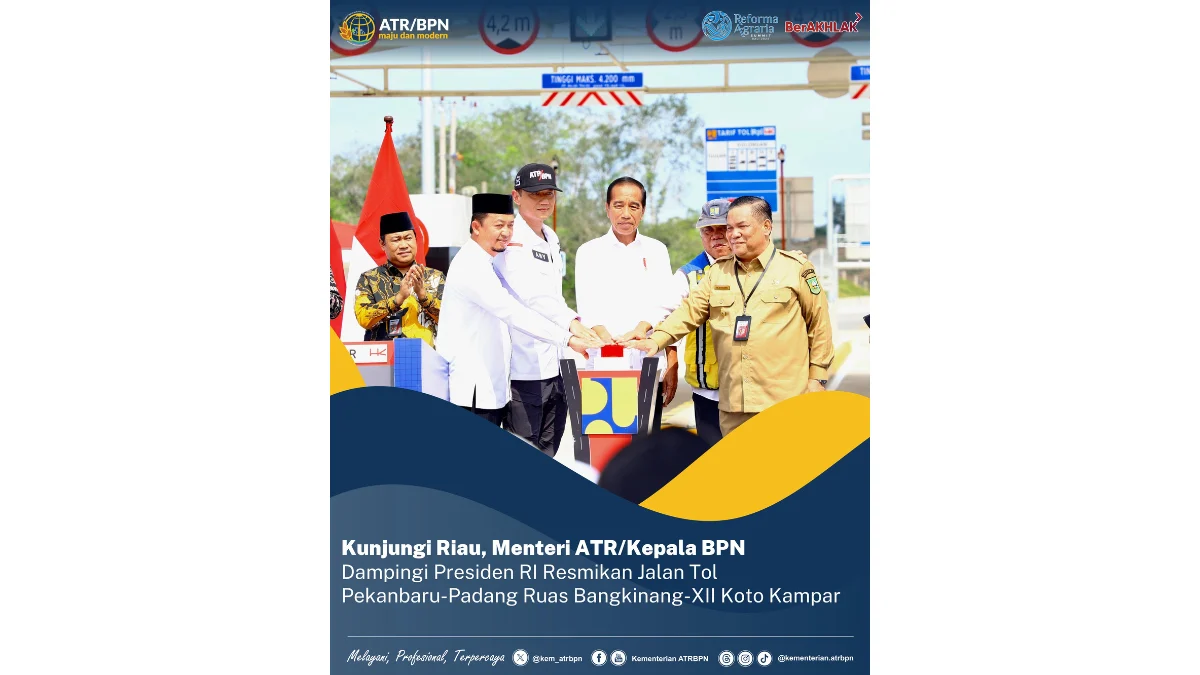 Kunjungi Riau, Menteri ATR/Kepala BPN Dampingi Presiden RI Resmikan Jalan Tol Pekanbaru-Padang Ruas Bangkinang