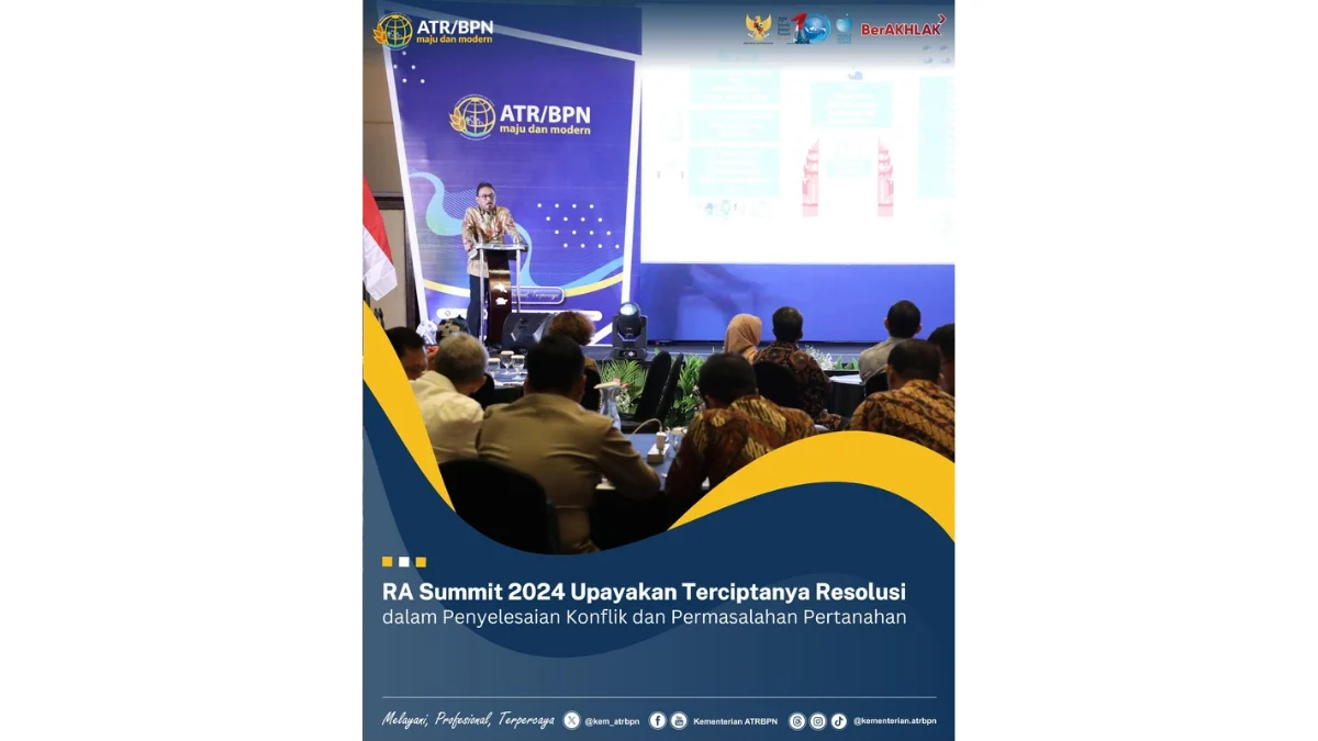 RA Summit 2024 Upayakan Terciptanya Resolusi dalam Penyelesaian Konflik dan Permasalahan Pertanahan