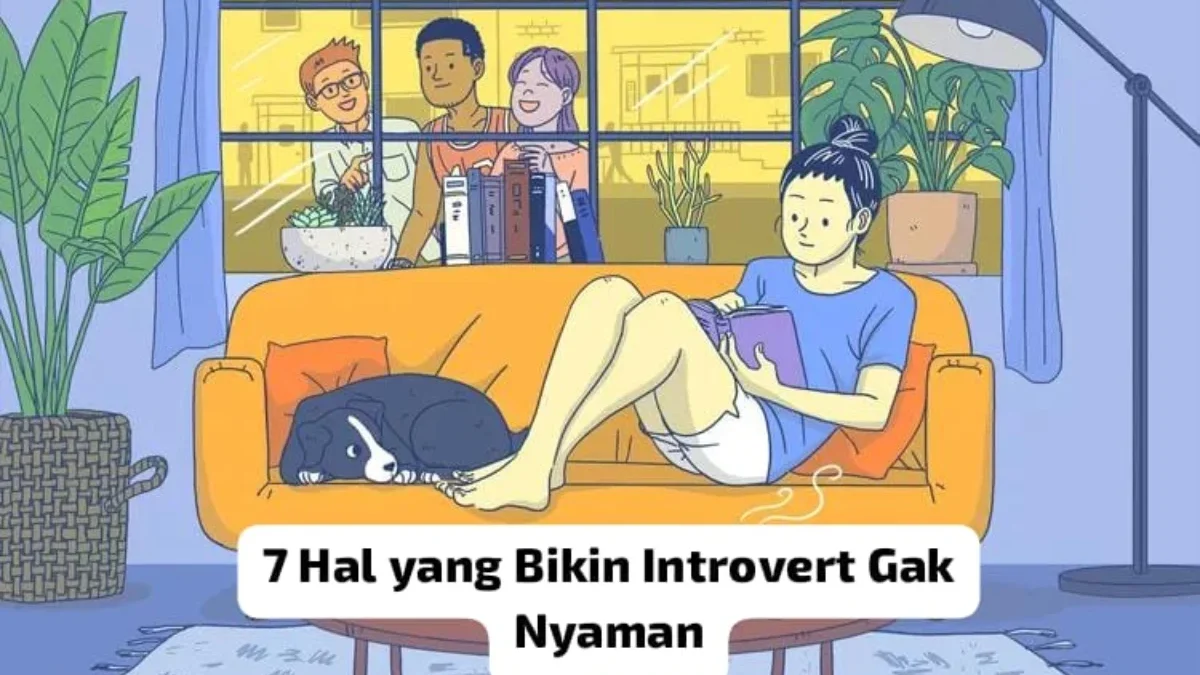 7 Hal yang Bikin Introvert Gak Nyaman!