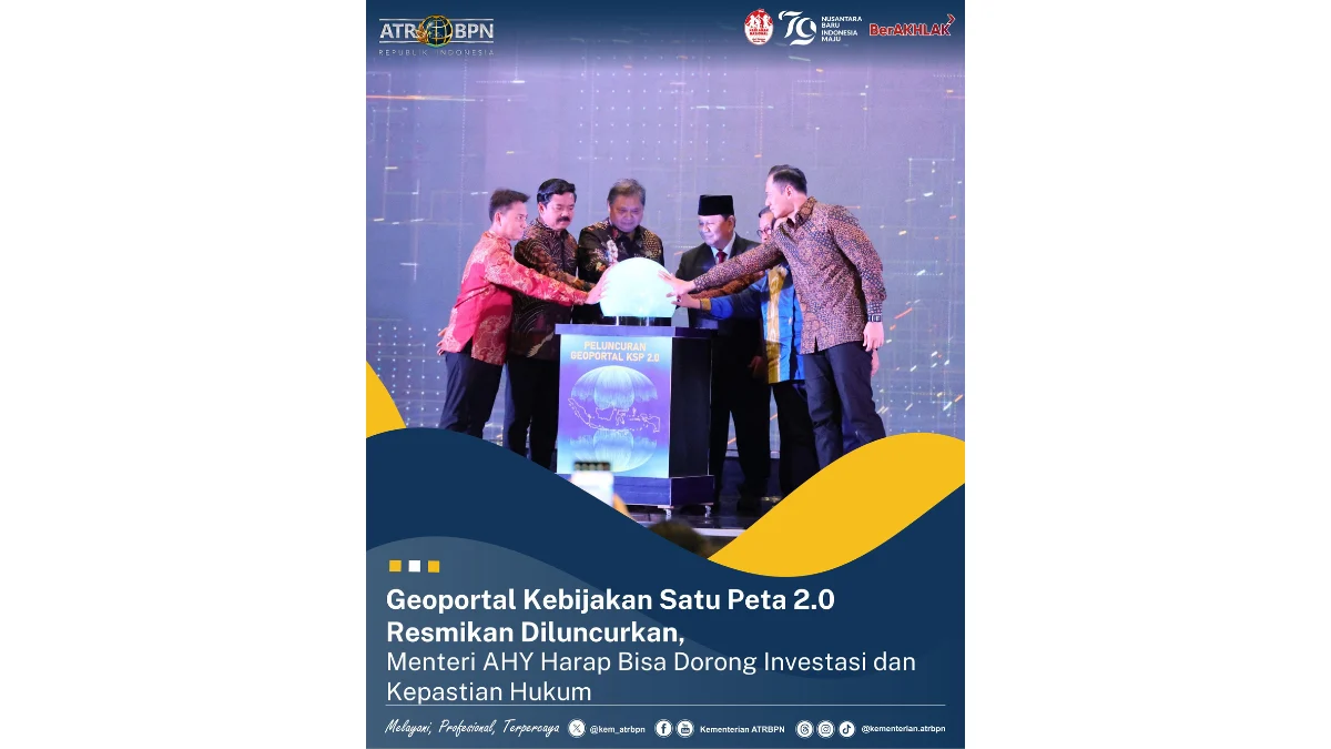 Geoportal Kebijakan Satu Peta 2.0 Resmi Diluncurkan, AHY Harap Bisa Dorong Investasi dan Kepastian Hukum