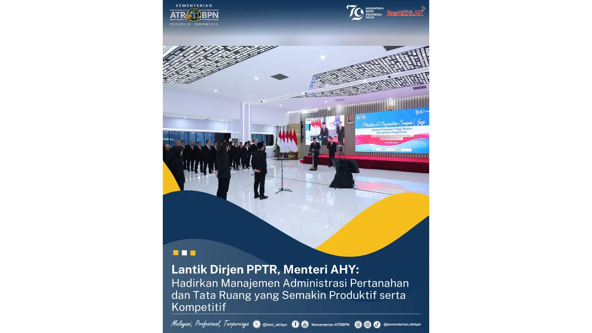 Lantik Dirjen PPTR, AHY : Hadirkan Manajemen Adm Pertanahan dan Tata Ruang Semakin Produktif dan Kompetitip