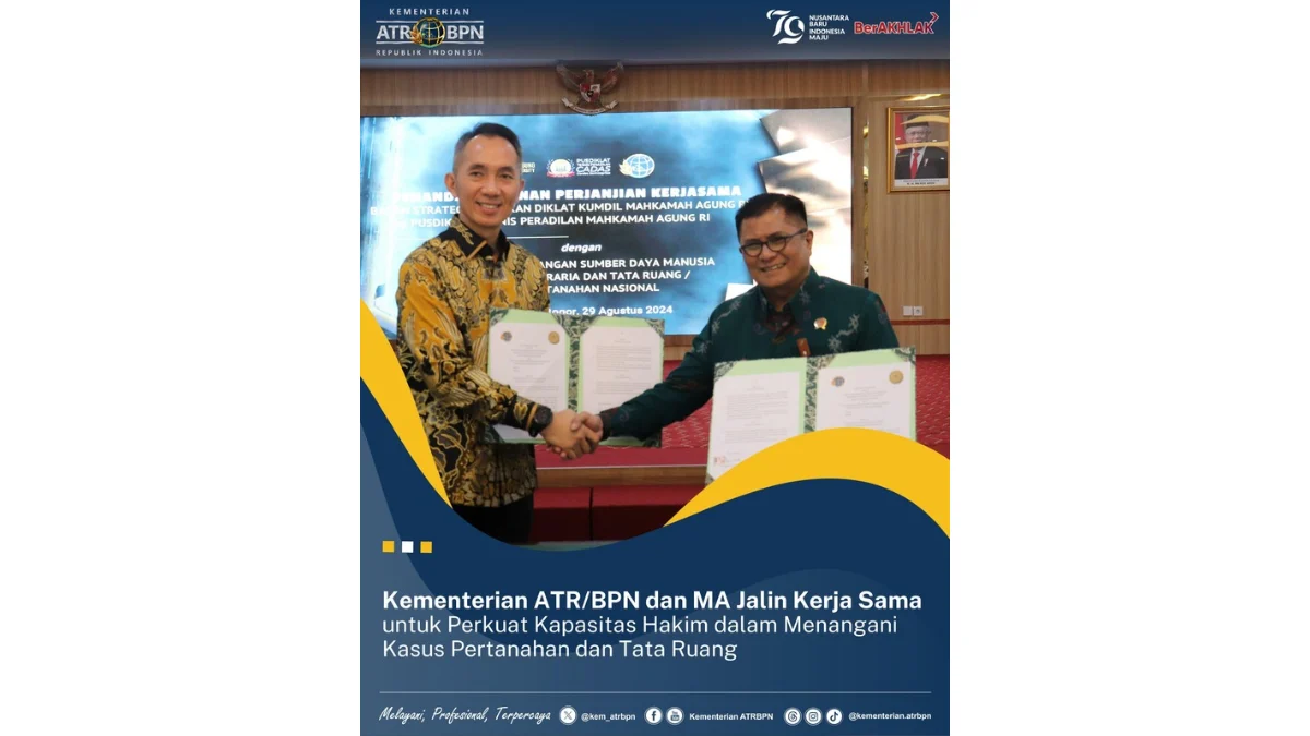 Kementerian ATR/BPN dan MA Jalin Kerja Sama untuk Perkuat Kapasitas Hakim dalam Menangani Kasus Pertanahan