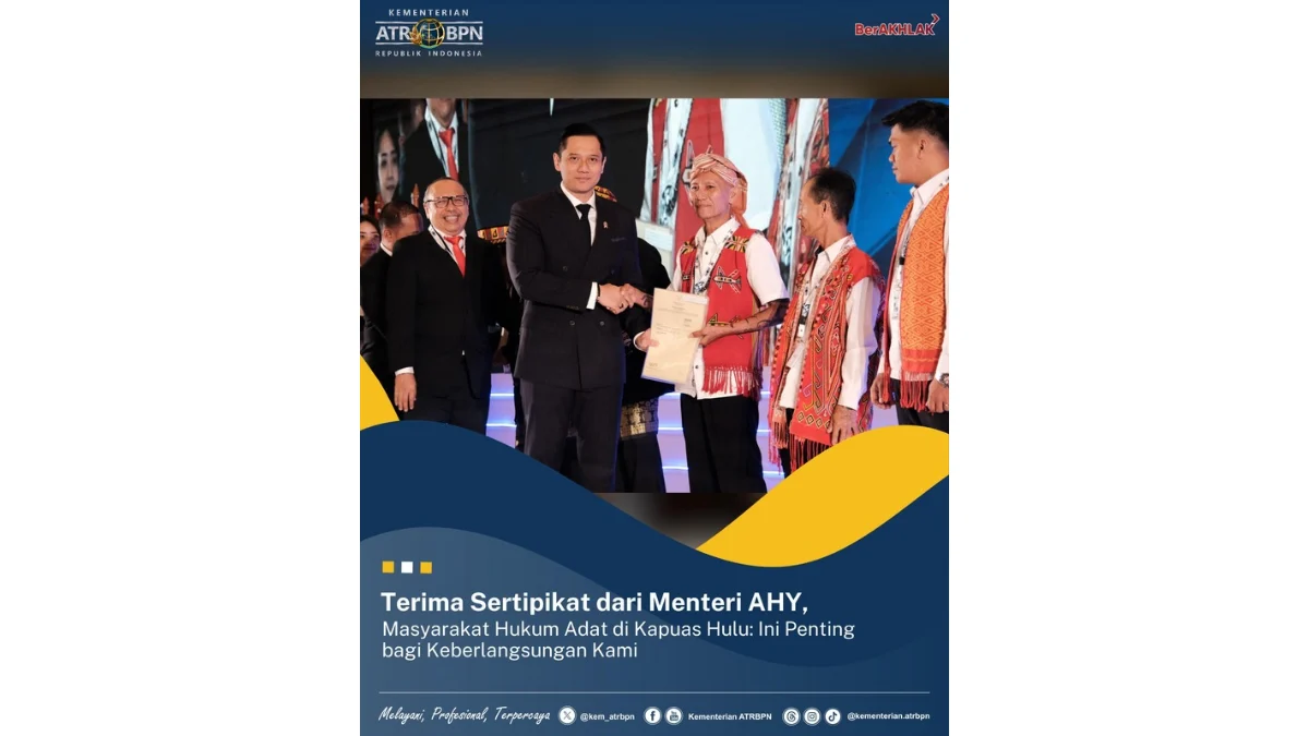 Terima Sertipikat dari AHY, Masyarakat Hukum Adat di Kapuas Hulu: Ini Penting bagi Keberlangsungan Kami