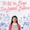 To All the Boys I\'ve Loved Before