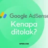 Memahami Penolakan AdSense dan Cara Menghindarinya