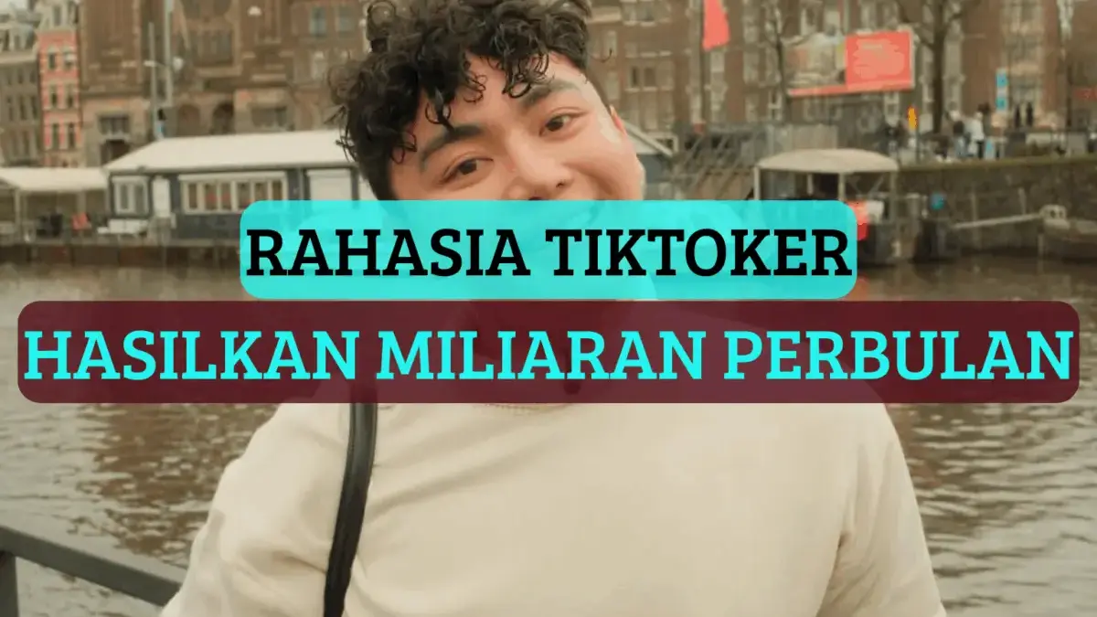 7 Rahasia TikToker Mendapat Uang Miliaran Hanya dengan Mengupload Video Secara Konsisten