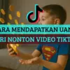 Cara Mendapat Uang dari TikTok dengan Menonton Video, Simpel tapi Cuan!