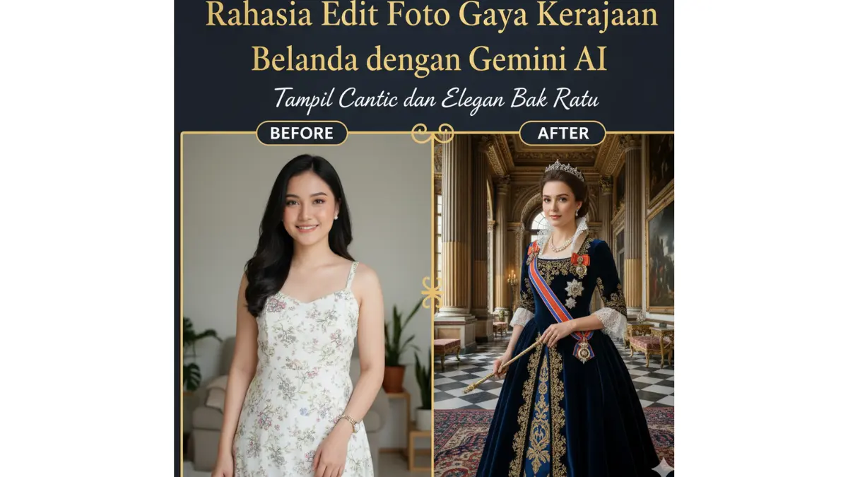 Rahasia Edit Foto Gaya Kerajaan Belanda dengan Gemini AI: Tampil Cantik dan Elegan Bak Ratu