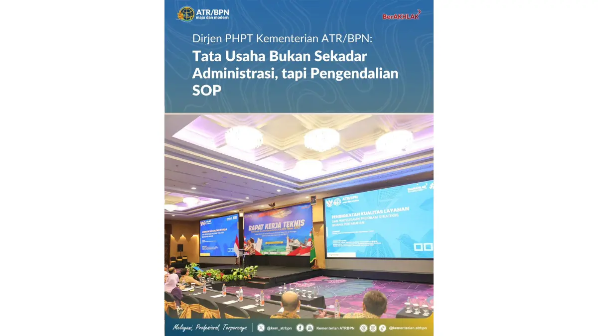 Dirjen PHPT Kementerian ATR/BPN: Tata Usaha Bukan Sekadar Administrasi, tapi Pengendali SOP